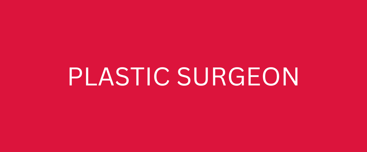 PLASTIC SURGEON