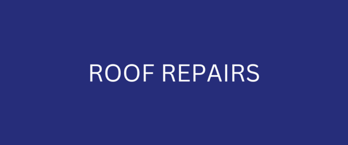 ROOF REPAIRS