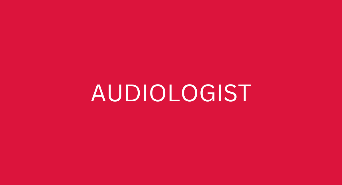 AUDIOLOGIST